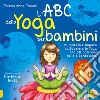 L'ABC dello yoga per bambini. Mi diverto e imparo l'alfabeto e lo yoga con 60 posizioni belle e fantasiose libro di Power Teresa Anne