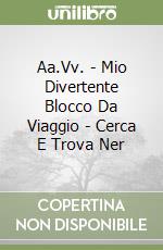 Aa.Vv. - Mio Divertente Blocco Da Viaggio - Cerca E Trova Ner libro