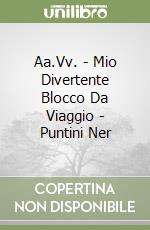 Aa.Vv. - Mio Divertente Blocco Da Viaggio - Puntini  Ner libro