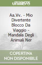 Aa.Vv. - Mio Divertente Blocco Da Viaggio - Mandala Degli Animali  Ner libro