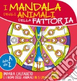 Mandala degli animali della fattoria. Dalla A alla Z impara l'alfabeto e i nomi degli animali in 5 lingue libro