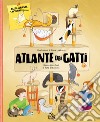 Atlante dei gatti. Razze, curiosità e avventure feline libro