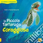 La Piccola Tartaruga coraggiosa. Gli animali ci insegnano. Ediz. a colori libro