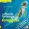 La Piccola Tartaruga coraggiosa. Gli animali ci insegnano. Ediz. a colori libro