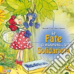 Le fate ci insegnano... la solidarietà. Ediz. a colori libro