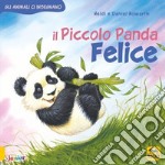 Il piccolo Panda Felice. Gli animali ci insegnano. Ediz. a colori libro