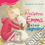 La principessa Emma e il suo cagnolino. Gli animali ci insegnano. Ediz. a colori libro