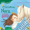 La principessa Nora e il suo pony. Gli animali ci insegnano. Ediz. a colori libro