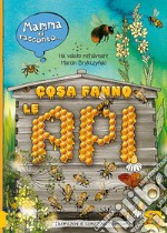 Mamma ti racconto... cosa fanno le api. Vola nell'alveare libro