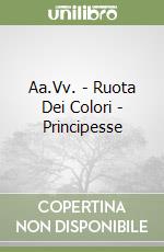 Aa.Vv. - Ruota Dei Colori - Principesse libro
