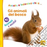 Gli animali del bosco. Ascolta e indovina chi è... Accarezza e ascolta! Ediz. illustrata libro