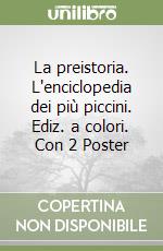 La preistoria. L'enciclopedia dei più piccini. Ediz. a colori. Con 2 Poster libro