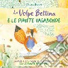 La volpe Bettina e le piante selvatiche. Impara a costruire il tuo erbario con le piante spontanee libro di Masioli Claudia