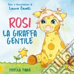 Rosi, giraffa gentile. Piccola fiaba. Ediz. a colori libro