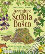 Avventure nella scuola del bosco. Esperienze naturali e giochi all'aria aperta per bambini e adolescenti libro