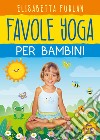 Favole yoga per bambini libro di Furlan Elisabetta