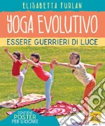 Yoga evolutivo. Essere guerrieri di luce. Ediz. illustrata. Con Poster