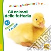 Gli animali della fattoria. Ascolta e indovina chi è... Ascolta e accarezza! libro