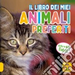 Il libro dei miei animali preferiti. Ediz. a colori libro