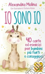 Io sono Io. 40 carte ed esercizi per bambini più forti e coraggiosi. Con 40 Carte libro