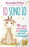 Io sono Io. 40 carte ed esercizi per bambini più forti e coraggiosi. Con 40 Carte libro