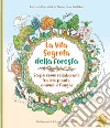 La vita segreta della foresta. Scopri come collaborano tra loro piante, animali e funghi. Ediz. illustrata libro