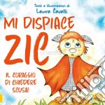 Mi dispiace Zic. Il coraggio di chiedere scusa! Ediz. a colori libro