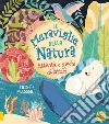 La meraviglie della natura. Attività e giochi didattici. Ediz. a colori libro