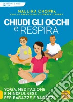 Chiudi gli occhi e respira. Yoga, meditazione e Mindfulness per ragazze e ragazzi libro