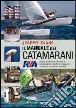 Il manuale dei catamarani. Classi, armamenti, tecniche di navigazione e tattiche di regata dei multiscafi sportivi non abitabili