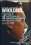 Wikileaks. La battaglia di Julian Assange contro il segreto di stato