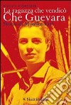 La ragazza che vendic Che Guevara. Storia di Monika Ertl