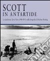 Scott in Antartide. La spedizione Terra Nova (1910-1913) nelle fotografie di Herbert Ponting. Ediz. illustrata