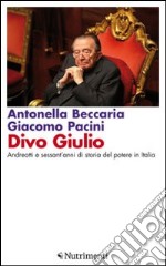 Divo Giulio. Andreotti e sessant'anni di storia del potere in Italia libro