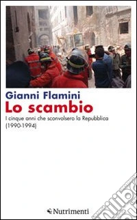 Lo scambio. I cinque anni che sconvolsero la Repubblica (1990-1994)