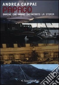 Papago. Barche che hanno incontrato la storia