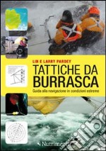 Tattiche da burrasca. Guida alla navigazione in condizioni estreme libro