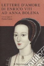 Lettere d`amore di Enrico VIII ad Anna Bolena