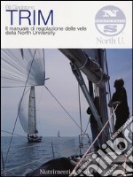 Trim. Il manuale di regolazione delle vele della North University libro