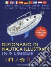 Dizionario di nautica illustrato in 9 lingue. Ediz. multilingue
