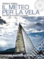 Il meteo per la vela. Manuale per la regata e la crociera libro