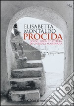 Procida. Segni, sogni e storia di un'isola marinara libro