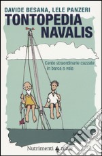 Tontopedia navalis. Cento straordinarie cazzate in barca a vela libro