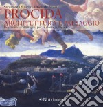 Procida. Architettura e paesaggio. Documenti e immagini per la storia dell'isola. Ediz. a colori