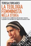 La teologia femminista nella storia. Il ruolo delle donne e il diritto all`autodeterminazione femminile. Le posizioni di una delle figure pi trasgressive del mondo cattolico