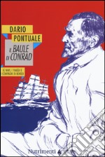 Il baule di Conrad. Le navi, i viaggi e i compagni di bordo libro