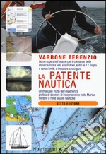 La patente nautica. Come superare l'esame per il comando delle imbarcazioni a vela e a motore, entro e oltre le 12 miglia, e imparare a navigare libro