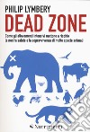 Dead Zone: come gli allevamenti intensivi mettono a rischio la nostra salute e la sopravvivenza di molte specie animali libro di Lymbery Philip