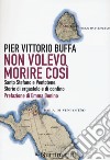 Non volevo morire così. Santo Stefano e Ventotene. Storie di ergastolo e di confino libro