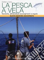 La pesca a vela. Tecniche, attrezzature, accorgimenti e regole. Nuova ediz. libro